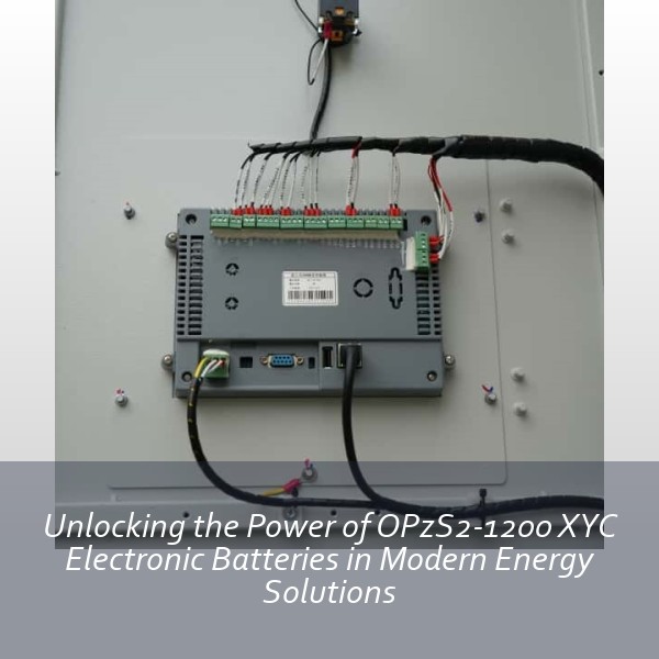 Unlocking the Power of OPzS2-1200 XYC Electronic Batteries in Modern Energy Solutions